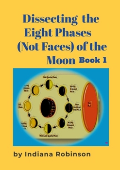 Paperback Dissecting the Eight Phases (Not Faces) of the Moon: Book 1 Book
