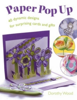 Paperback Paper Pop Up: 40 Dynamic Designs for Suprising Cards and Gifts Book