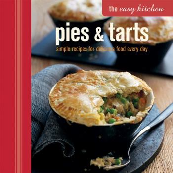 Hardcover The Easy Kitchen: Pies & Tarts: Simple recipes for delicious food every day Book