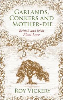 Hardcover Garlands, Conkers and Mother-Die: British and Irish Plant-lore Book