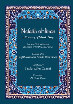 Mafatih al-Jinan: A Treasury of Islamic Piety (Translation with the Arabic Texts): Volume One: Supplications and Periodic Observances (6"x9" Paperback)