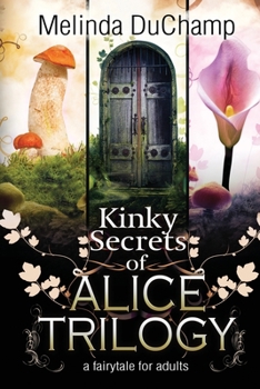 Paperback Kinky Secrets of Alice Trilogy: A Fairytale for Adults Book