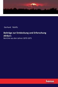 Paperback Beiträge zur Entdeckung und Erforschung Afrika's: Berichte aus den Jahren 1870-1875 [German] Book