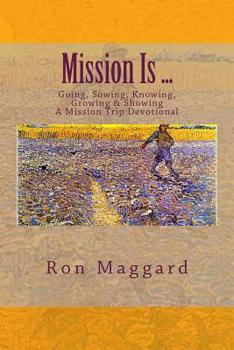 Paperback Mission Is ...: Going, Sowing, Knowing, Growing & Showing Book