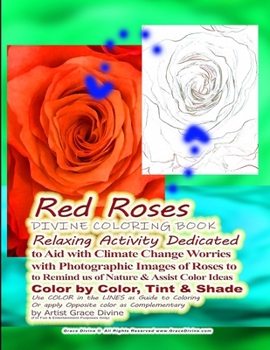 Paperback Red Roses DIVINE COLORING BOOK Relaxing Activity Dedicated to Aid with Climate Change Worries with Photographic Images of Roses to to Remind us of Nat Book