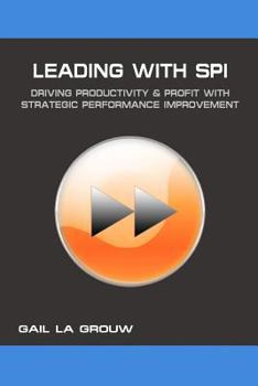 Paperback Leading with SPI: Driving Productivity and Profit with Strategic Performance Improvement Book
