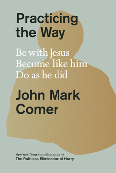 Hardcover Practicing the Way: Be with Jesus. Become Like Him. Do as He Did. Book