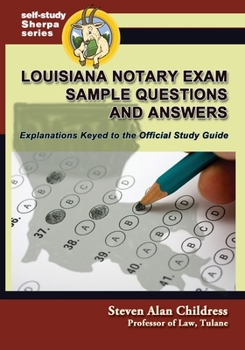 Louisiana Notary Exam Sample Questions and Answers: Explanations Keyed to the Official Study Guide (Self-Study Sherpa Series)