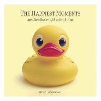 Hardcover The Happiest Moments Are Often Those Right in Front of Us Book