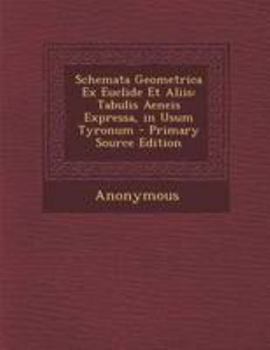 Paperback Schemata Geometrica Ex Euclide Et Aliis: Tabulis Aeneis Expressa, in Usum Tyronum - Primary Source Edition [Latin] Book