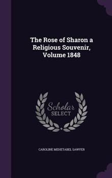 Hardcover The Rose of Sharon a Religious Souvenir, Volume 1848 Book