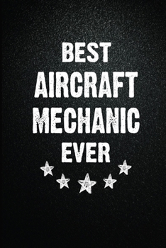 Paperback Best Aircraft mechanic Ever: 6X9 Inch- 100 Pages Blank Lined Journal Notebook Appreciation Gift. Paperback. Birthday or Christmas Gift For Aircraft Book