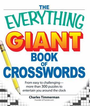 Paperback The Everything Giant Book of Crosswords: From Easy to Challenging, More Than 300 Puzzles to Entertain You Around the Clock Book