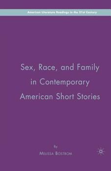 Sex, Race, and Family in Contemporary American Short Stories (American Literature Readings in the Twenty-First Century)