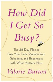 Paperback How Did I Get So Busy?: The 28-Day Plan to Free Your Time, Reclaim Your Schedule, and Reconnect with What Matters Most Book