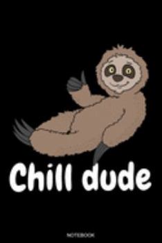 Chill dude: Funny Notebook Cartoon Sloth Baby Gift Birthday Cute Animal Lover Present Couch Potato Planner Chill Lazy Boy Journal Spirit Animal ... Book I Size 6 x 9 I Ruled Paper I 120 Pages
