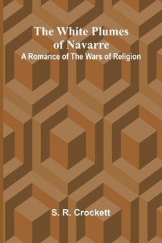 Paperback The White Plumes of Navarre: A Romance of the Wars of Religion Book