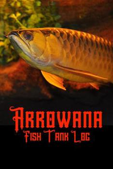 Paperback Arrowana Fish Tank Log: Ideal Arrowana Fish Keeper Maintenance Tracker For All Your Aquarium Needs. Great For Logging Water Testing, Water Cha Book