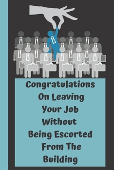 Paperback Congratulations On Leaving Your Job Without Being Escorted From The Building: Funny Saying On Cover, Great Gifts For leaving job gifts for women And S Book