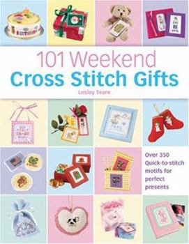 Hardcover 101 Weekend Cross Stitch Gifts: Over 350 Quick-To-Stitch Motifs for Perfect Presents Book