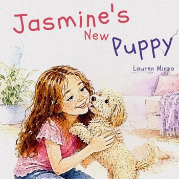 Jasmine's New Puppy: Can We Get A Puppy? There's So Many Reasons Why We Should! (The Little Adventures of One Big Family)