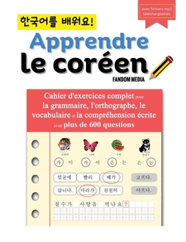 Paperback Apprendre le coréen - Cahier d'exercices complet pour la grammaire, l'orthographe, le vocabulaire et la compréhension écrite avec plus de 600 question [French] Book