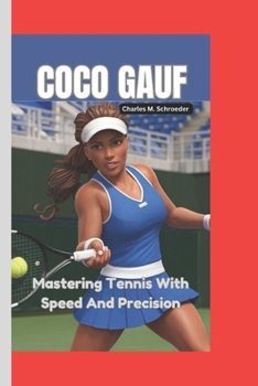 COCO GAUFF: Mastering Tennis With Speed And Precision