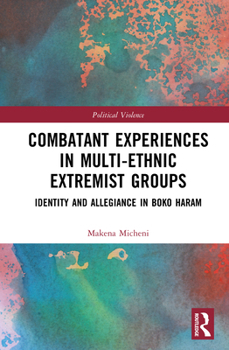 Hardcover Combatant Experiences in Multi-Ethnic Extremist Groups: Identity and Allegiance in Boko Haram Book