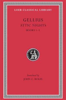 Aulus Gellius: Attic Nights, Volume I, Books 1-5