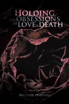 Paperback Holding the Obsessions of Love & Death Book
