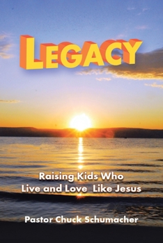Paperback Legacy: Raising Kids Who Live and Love Like Jesus Book