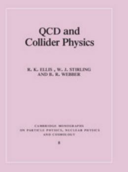 QCD and Collider Physics - Book #8 of the Cambridge Monographs on Particle Physics, Nuclear Physics and Cosmology