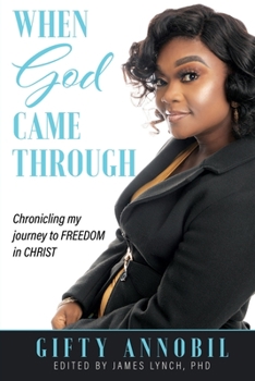 Paperback When God Came Through: Chronicling my journey to FREEDOM in CHRIST Book