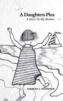 Hardcover A Daughter's Plea: Letters To My Mother Book