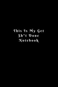 This Is My Get Sh*t Done Notebook: Lined Journal, Lined Notebook, Gift ideas Notepad