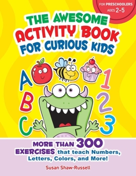 Paperback The Awesome Activity Book for Curious Kids: More Than 300 Exercises That Teach Numbers, Letters, Colors, and More! Book