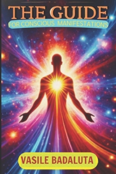 GUIDE FOR CONSCIOUS MANIFESTATIONS: THE GUIDE TO ALL SOLUTIONS