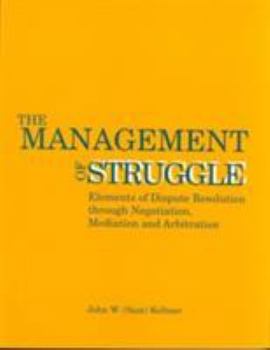 Paperback The Management of Struggle: Elements of Dispute Resolution Through Negotiation, Mediation, and Arbitration Book