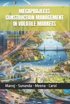 Paperback Megaprojects Construction Management in Volatile Markets: Project Viability and Financial Sustainability Risks, Overcoming Climate Challenges and use Book