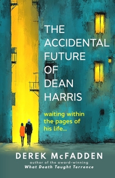 The Accidental Future of Dean Harris: An Uplifting Story of Second Chances, Success, and the Lives We Think We Want to Live