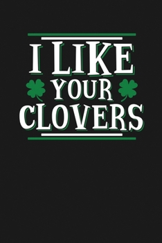 Paperback I Like Your Clovers: Notebook: Funny Blank Lined Journal Book