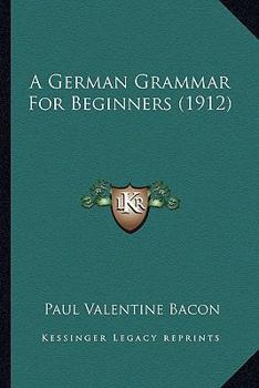 Paperback A German Grammar For Beginners (1912) Book