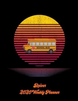 Paperback School Bus Driver 2020 Weekly Planner: A 52-Week Calendar For Bus Drivers (Retro, Vaporwave) Book