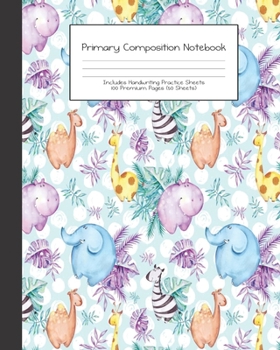 Primary Composition Notebook: Cute Animal Safari Baby Jungle Animals |Grades K-2 | Handwriting Practice Paper|Primary Ruled With Dotted Midline | 100 ... Girls | Elementary | Teacher | School | Gift