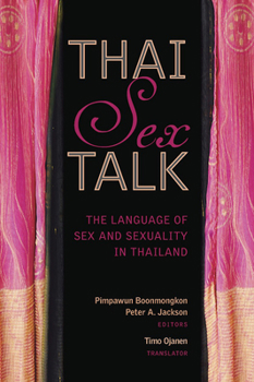 Paperback Thai Sex Talk: The Language of Sex and Sexuality in Thailand Book