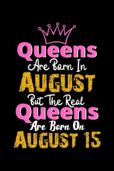 Queens Are Born In August Real Queens Are Born In August 15 Notebook Birthday Funny Gift: Lined Notebook / Journal Gift, 120 Pages, 6x9, Soft Cover, Matte Finish