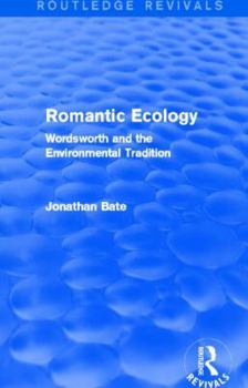 Hardcover Romantic Ecology (Routledge Revivals): Wordsworth and the Environmental Tradition Book