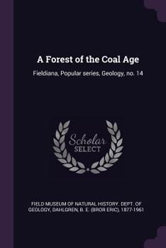 Paperback A Forest of the Coal Age: Fieldiana, Popular series, Geology, no. 14 Book