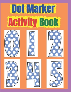 Paperback Dot Marker Activity Book: Dot Marker Activity Book 2 Year Old, Dot Markers Coloring Book for Toddlers Ages 2-5, Dot Marker Activity Book Toddler Book
