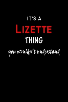Paperback It's a Lizette Thing You Wouldn't Understandl: Lizette First Name Personalized Journal 6x9 Notebook, Wide Ruled (Lined) blank pages, Funny Cover for G Book